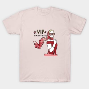 VIP is always better T-Shirt